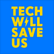 Go to the profile of Tech Will Save Us