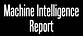Machine Intelligence Report