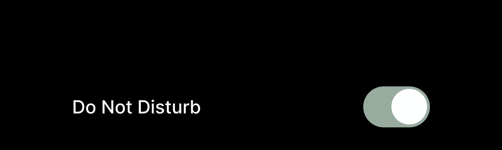 A black screen with the words Do Not Disturb in white on the left. On the right is a toggle switched to on