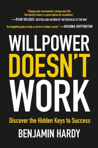 Willpower Doesn’t Work: Discover the Hidden Keys to Success by Benjamin Hardy