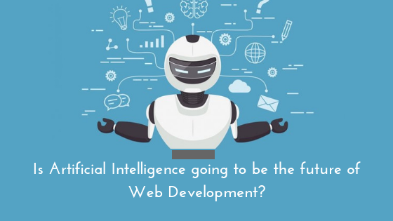 A picture of a robot with a caption, “Is AI going to be the future of Web Development?”