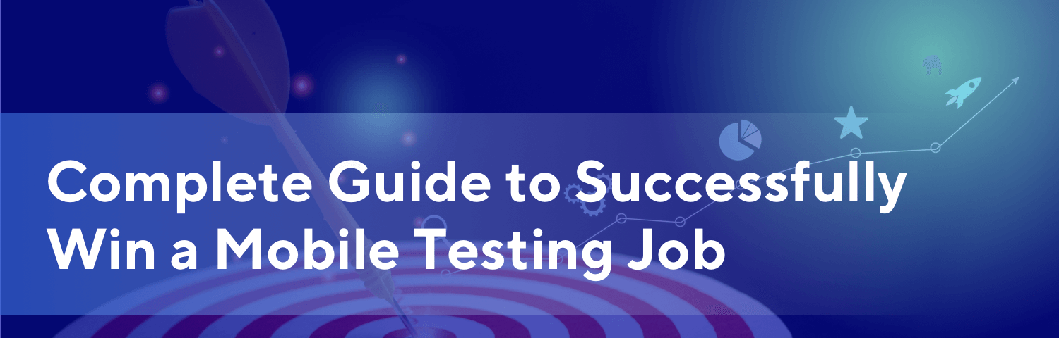 Complete Guide to Successfully win a Mobile Testing Job