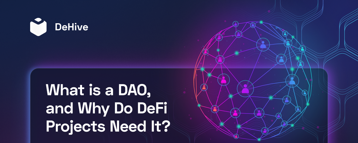 What is a DAO, and Why Do DeFi Projects Need It?