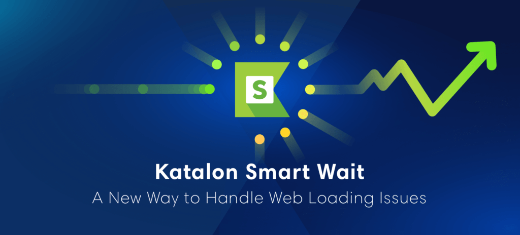 Katalon Smart Wait: A New Way to Handle Web Loading Issues