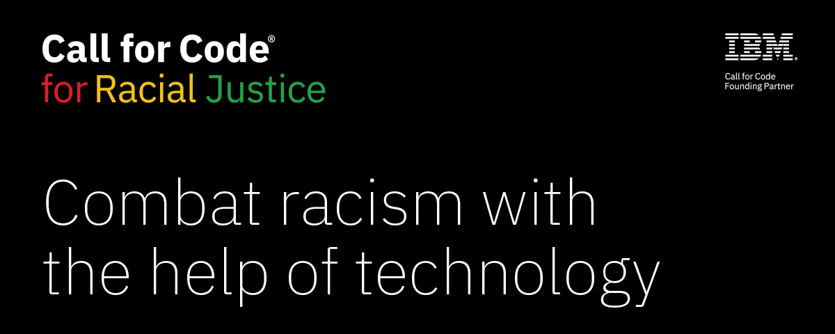 text saying “Call for code for racial justice. Combat racism with the help of technology” and “#callforcodeforracialjustice”