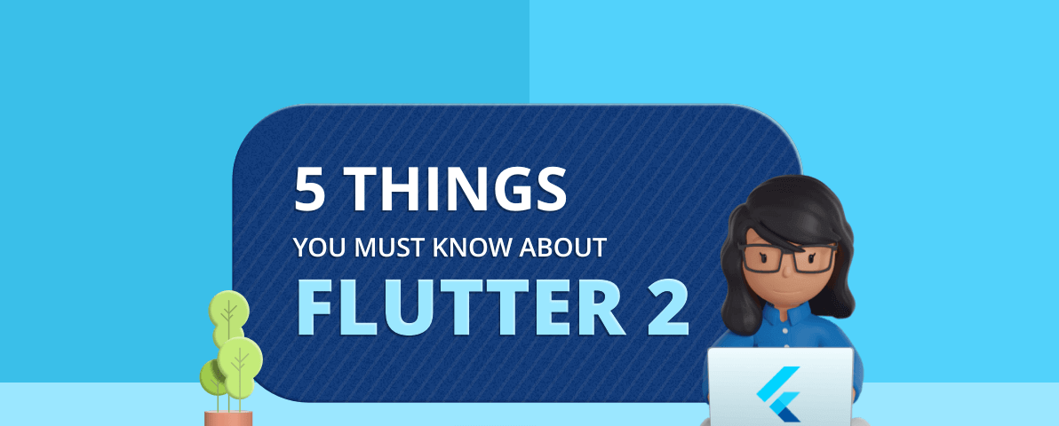 5 Things Every Developer Must Know About Flutter 2