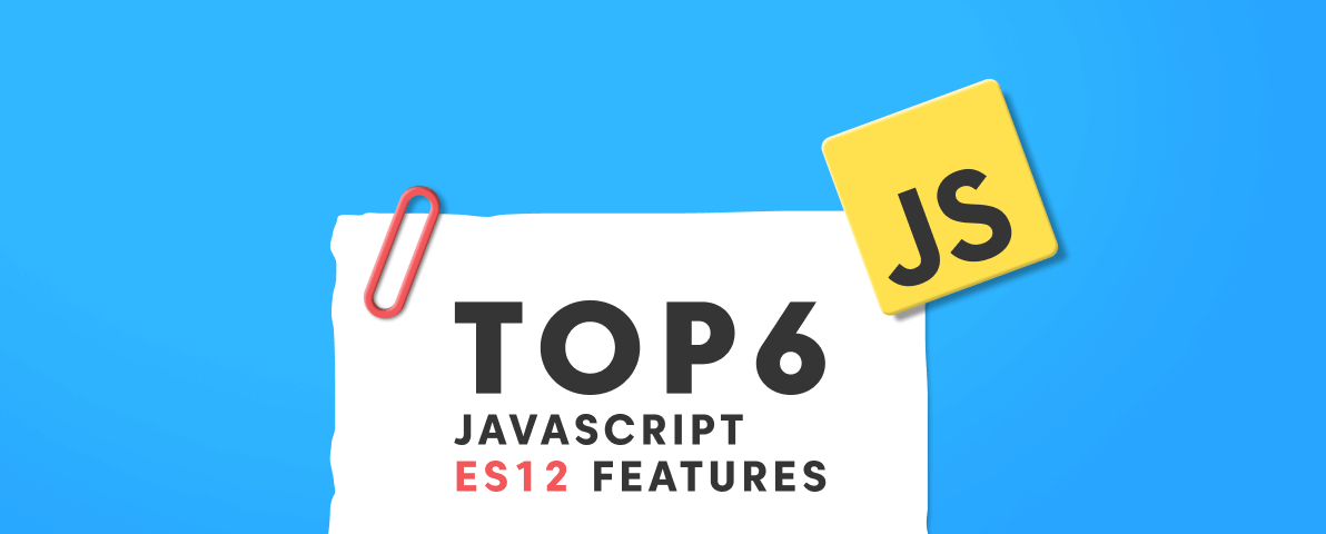 Top 6 JavaScript ES12 Features You Should Use