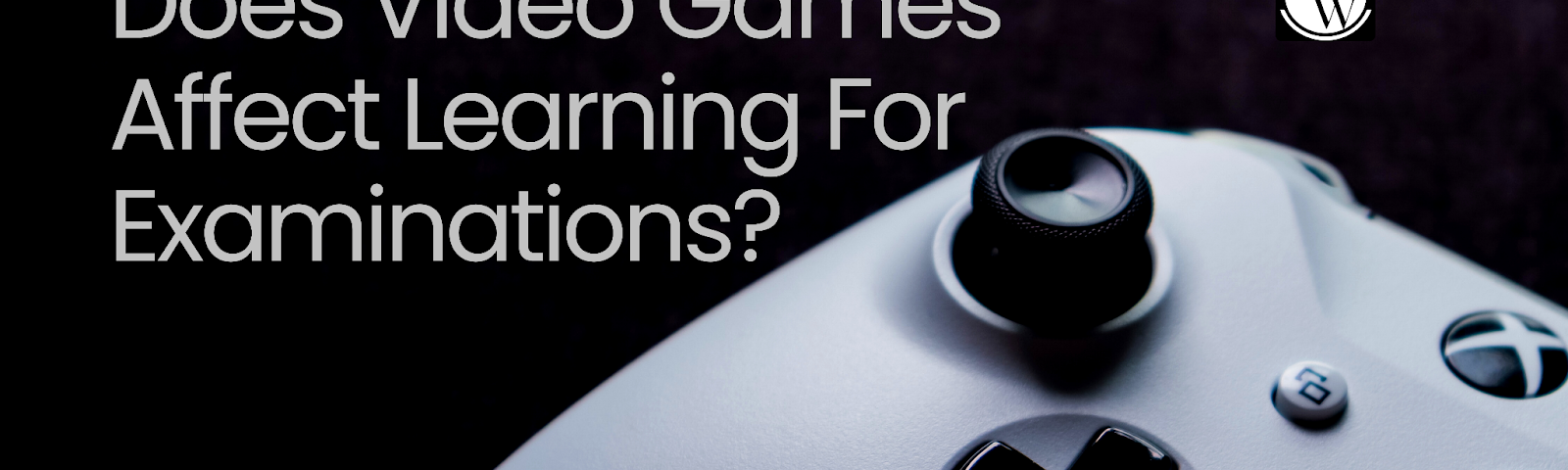 Does Video Games Affect Learning For Examinations?