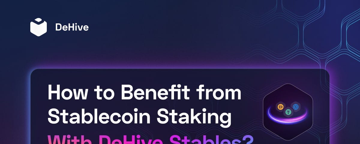 How to Benefit from Stablecoin Staking With DeHive Stables?
