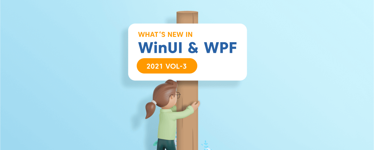 What’s New in 2021 Volume 3: WinUI and WPF