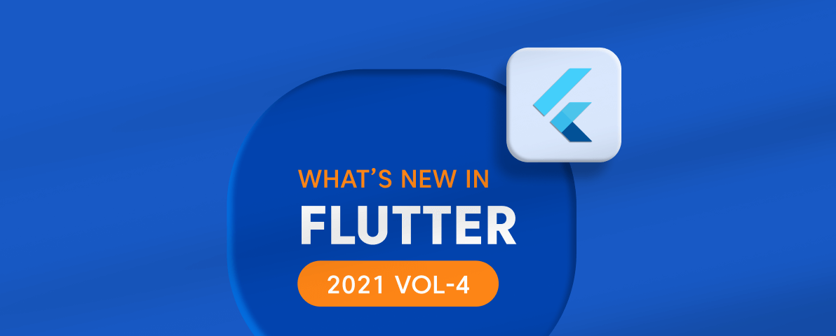 What’s New in 2021 Volume 4: Flutter