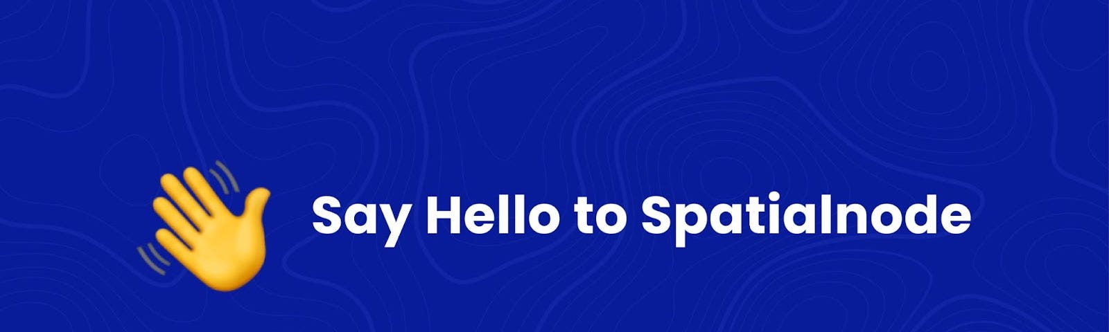 An image that displays a text that says hello to Spatialnode