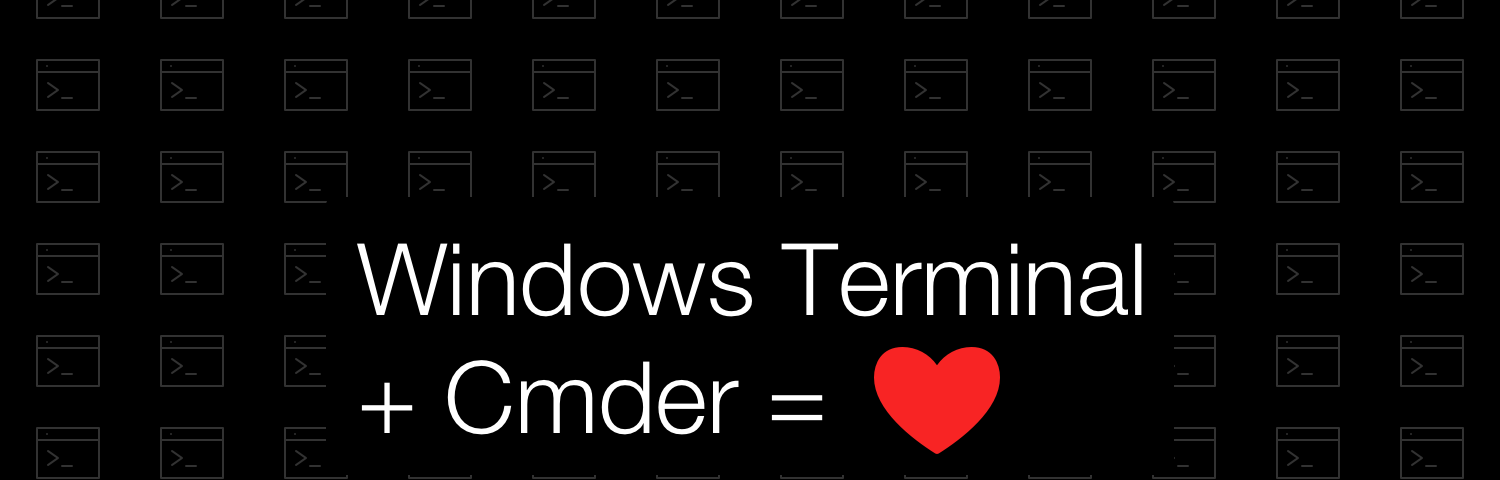 Windows Terminal + Cmder = Love