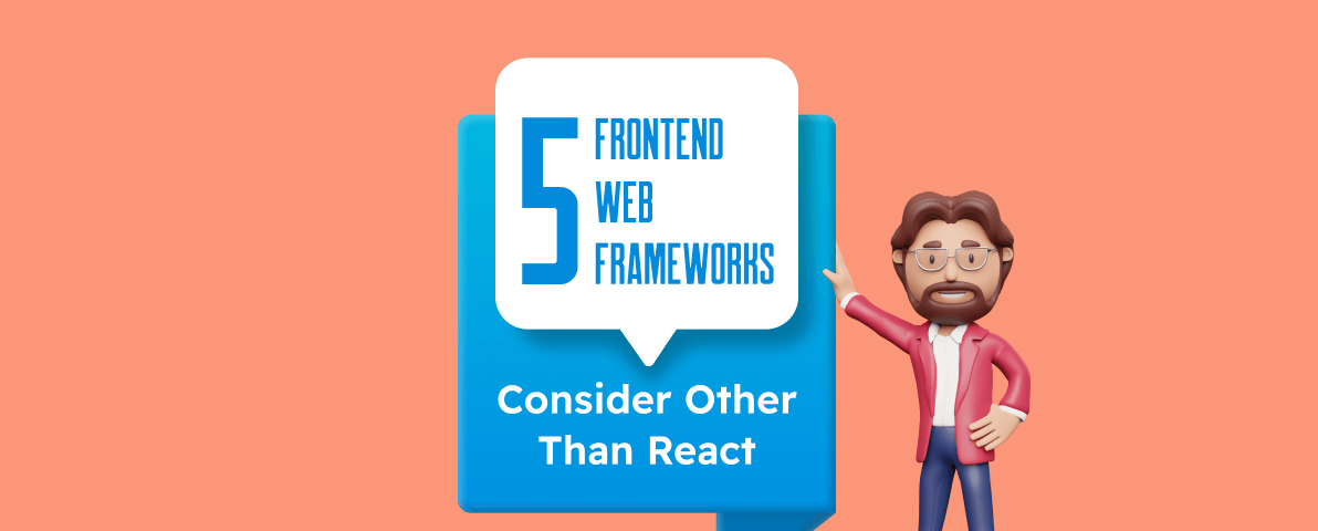 5 Front-End Web Frameworks to Consider Other Than React