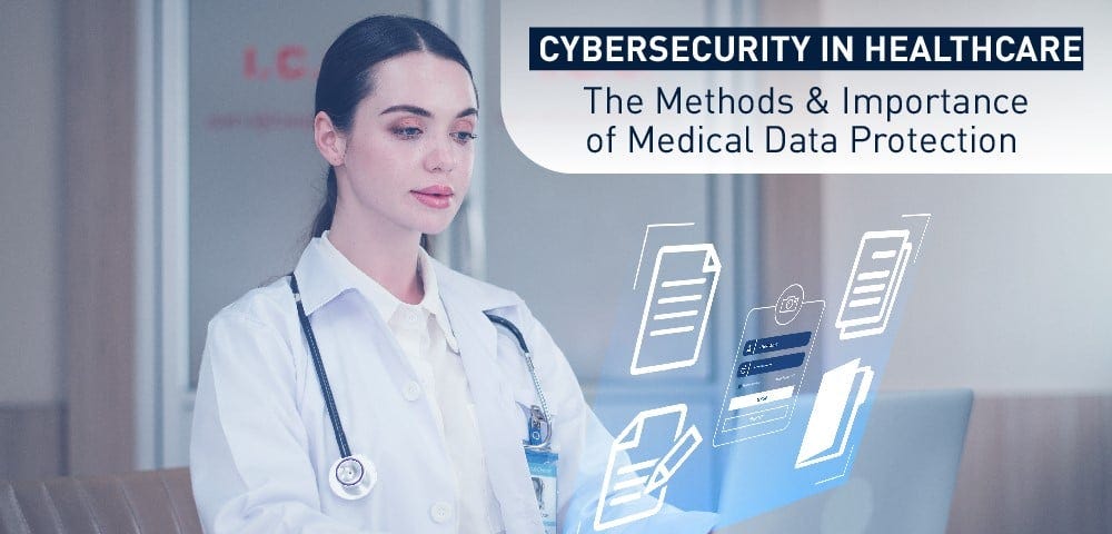 Cybersecurity in Healthcare: The Methods & Importance of Medical Data Protection