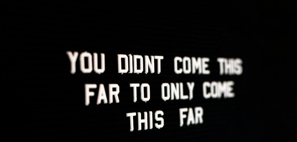 Quote: “You didnt come this far to only come this far” — Image by Drew Beamer — Unsplash