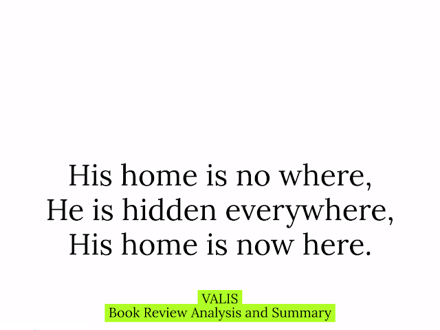 His home is no where, / He is hidden everywhere, / His home is now here. #HAIKUPRAJNA — VALIS [Book Review Analysis and Summary]