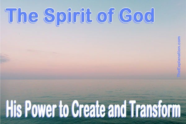 The Holy Spirit of God is the Power He uses to create and transform to accomplish His Plan