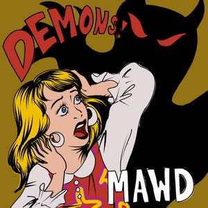 MAWD “Demons” single cover art; comic-style drawing of blond woman screaming at black red-eyed silhouette behind her on golden brown background, “DEMONS!” in red written in a curve at top left, MAWD in white at off-center bottom right