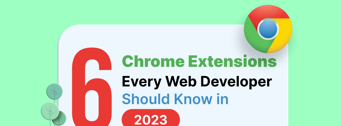 6 Chrome Extensions Every Web Developer Should Know in 2023