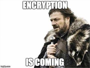 Encryption is coming