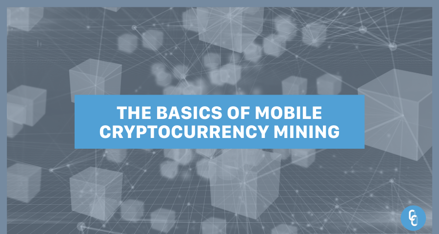 The Basics of Mobile Cryptocurrency Mining.