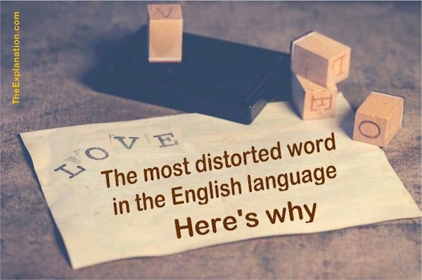 Love is the most distorted word in the English language. Here’s the profound meaning of love.