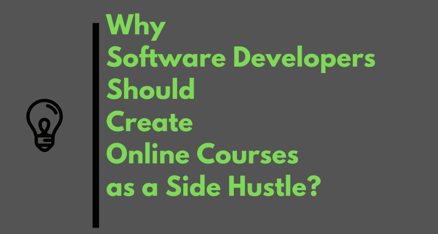 Why Developers should create Online Courses as a Side Hustles
