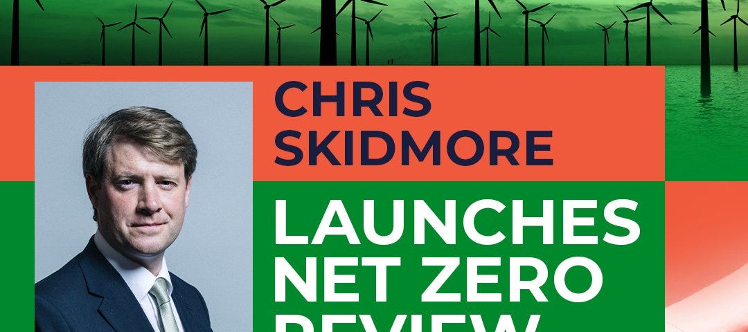 Picture of Chris Skidmore next to large text saying CHRIS SKIDMORE LAUNCHES NET ZERO REVIEW. Pictures of wind turbines in background.