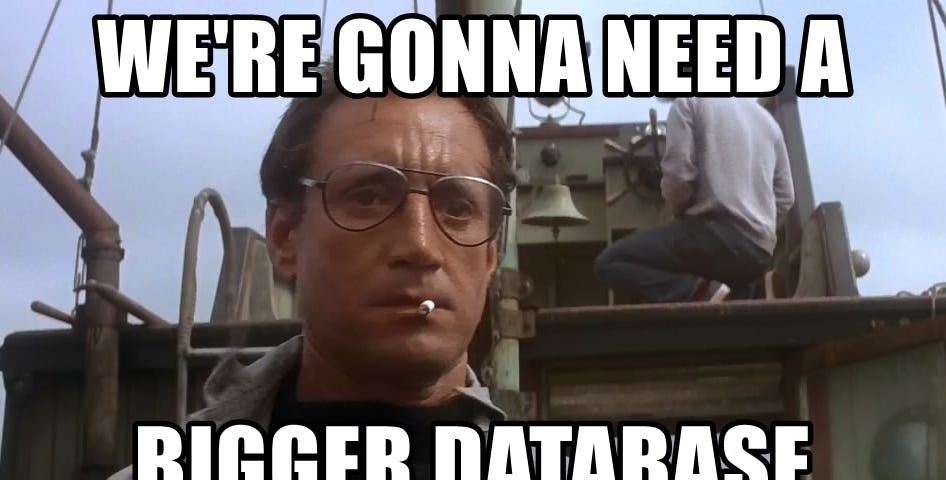 We are gonna need a bigger database