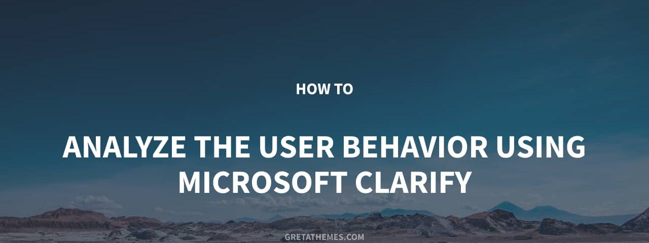 How to Analyze the User Behavior Using Microsoft Clarify