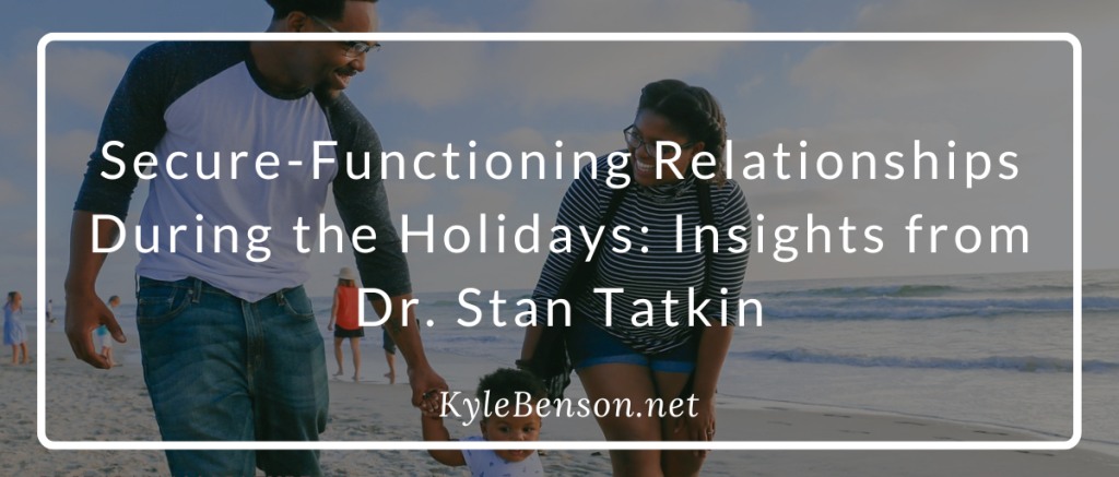 insights on secure-functioning relationships during the holidays by dr. stan tatkin