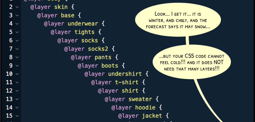 Cartoon showing CSS code with many nested at-layers. Off-panel someone complains that it may be cold but the code doesn’t need so many layers