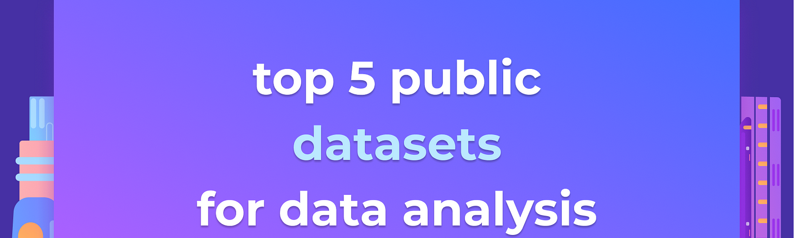 5 Best Public Datasets to Practice Your Data Analysis Skills