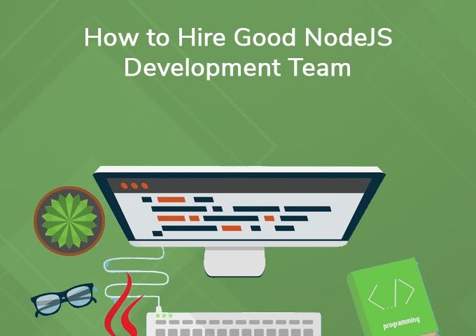 Hiring a Good NodeJS Development Team: How You Can do That?