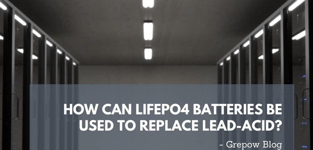 How can LiFePO4 batteries be used to replace lead-acid? — banner