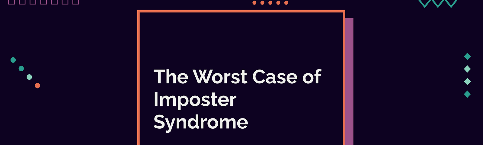 The Worst Case of Imposter Syndrome