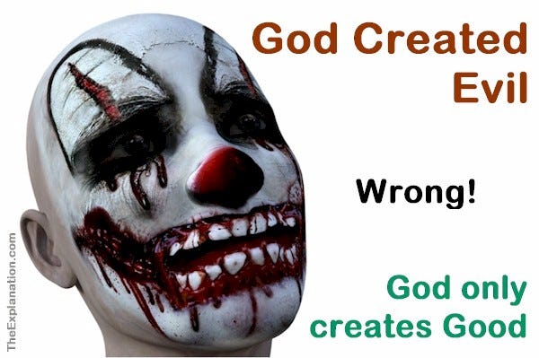 God created evil. A rampant idea that is entirely wrong. God only creates good.