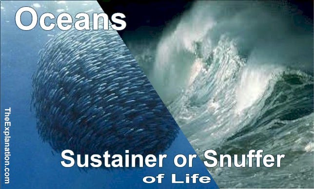 Oceans: Heat, Oxygen, and Food for Life on Earth but, they can also be a snuffer of life.