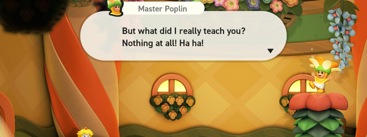 A screenshot from Super Mario Bros. Wonder. Princess Peach talks to a petal-headed creature called Master Poplin, inside a room filled with flowers. Master Poplin says: “But what did I really teach you? Nothing at all! Ha ha!”