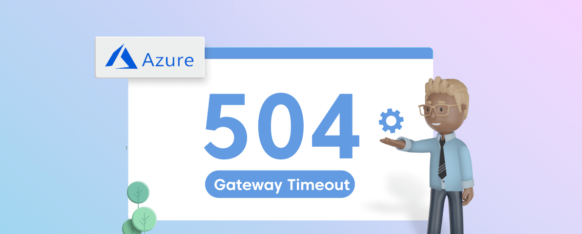 How to Solve 504 Gateway Time-Out Errors with Azure Application Gateway