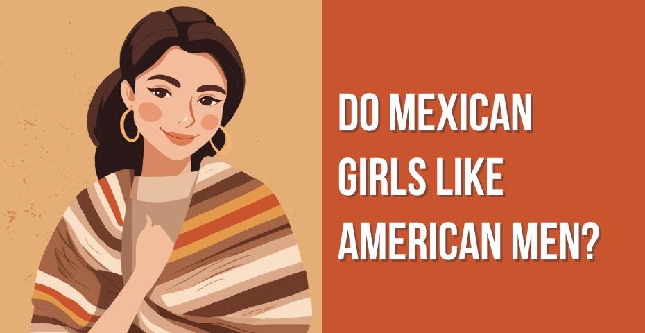 do mexican women like american men