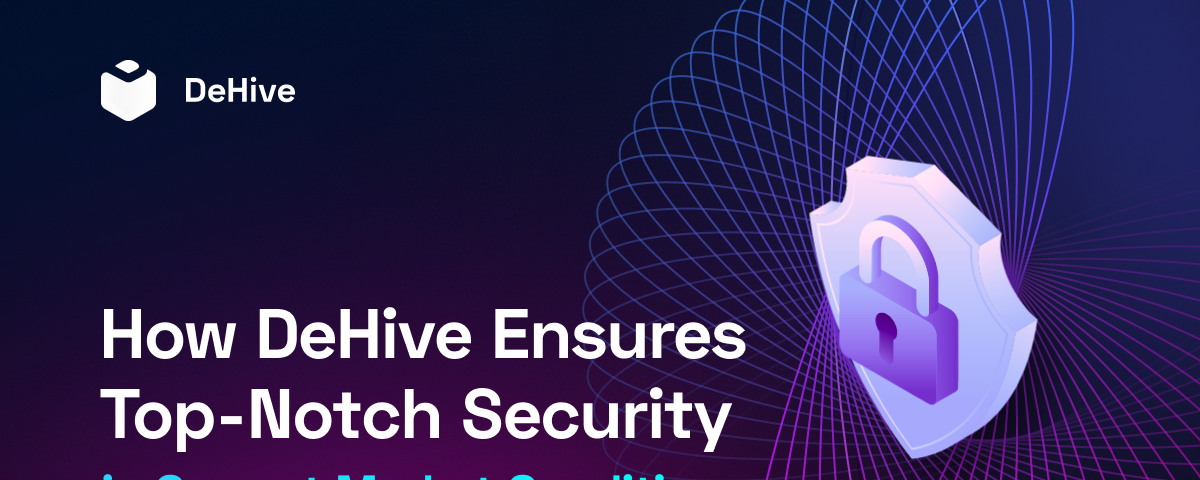 How DeHive Ensures Top-Notch Security in Current Market Conditions