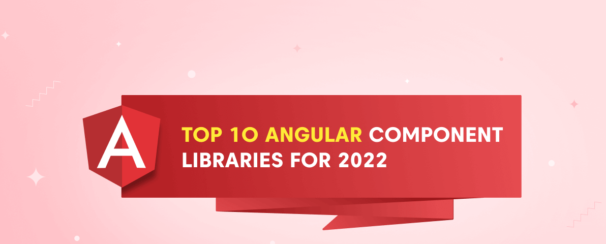Top 10 Angular Component Libraries for 2022