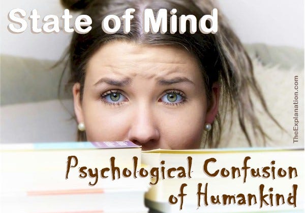 State of mind. The psychological confusion of humankind. The mixed-up world of observation, science, philosophy, and religion