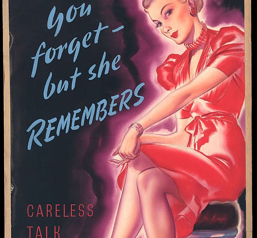 You forget — but she remembers. Careless talk costs lives. Between 1939 and 1946. (Source: Wikimedia Commons).