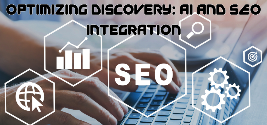 Optimizing Discovery: AI and SEO Integration