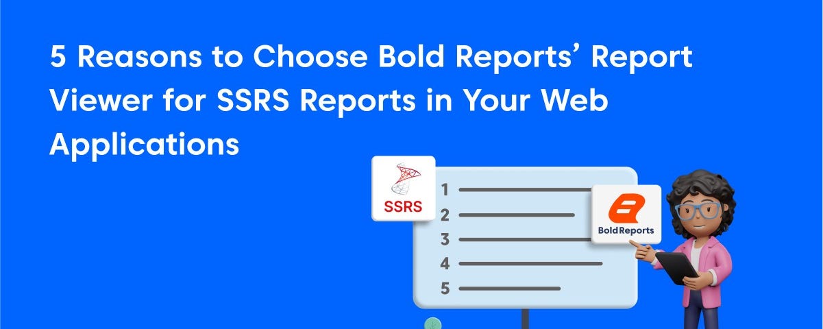 5 Reasons to Choose Bold Reports Report Viewer for SSRS Reports in Your Web Applications.