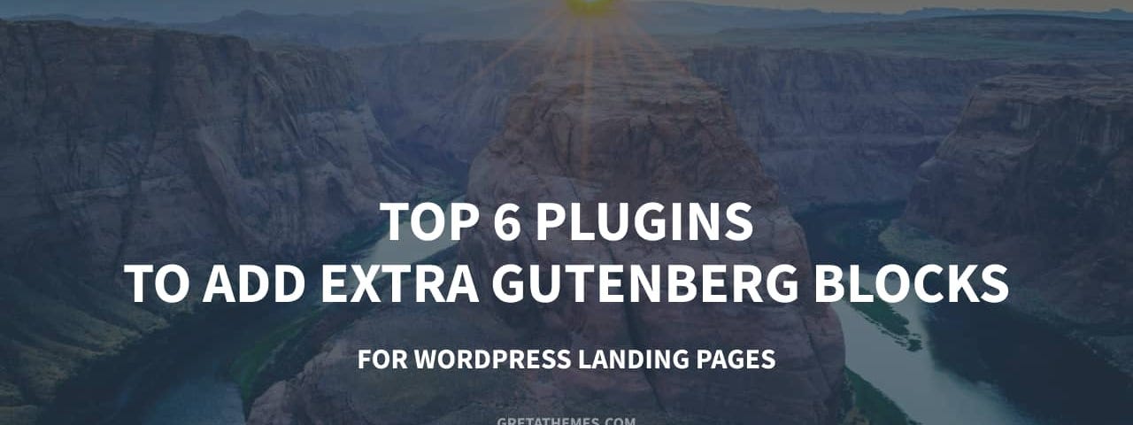 Top 6 Plugins to Add Extra Gutenberg Blocks for WordPress Landing Pages