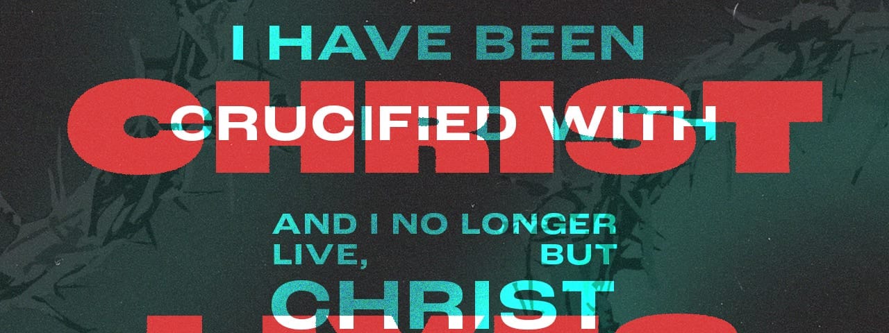 How Does Being Crucified in Christ Apply to Me? Galatians 2:19–20